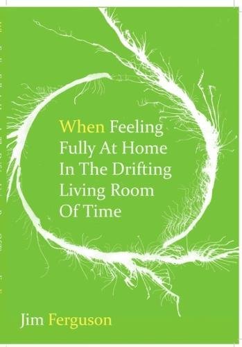 When Feeling Fully At Home In The Drifting Living Room Of Time Poetry