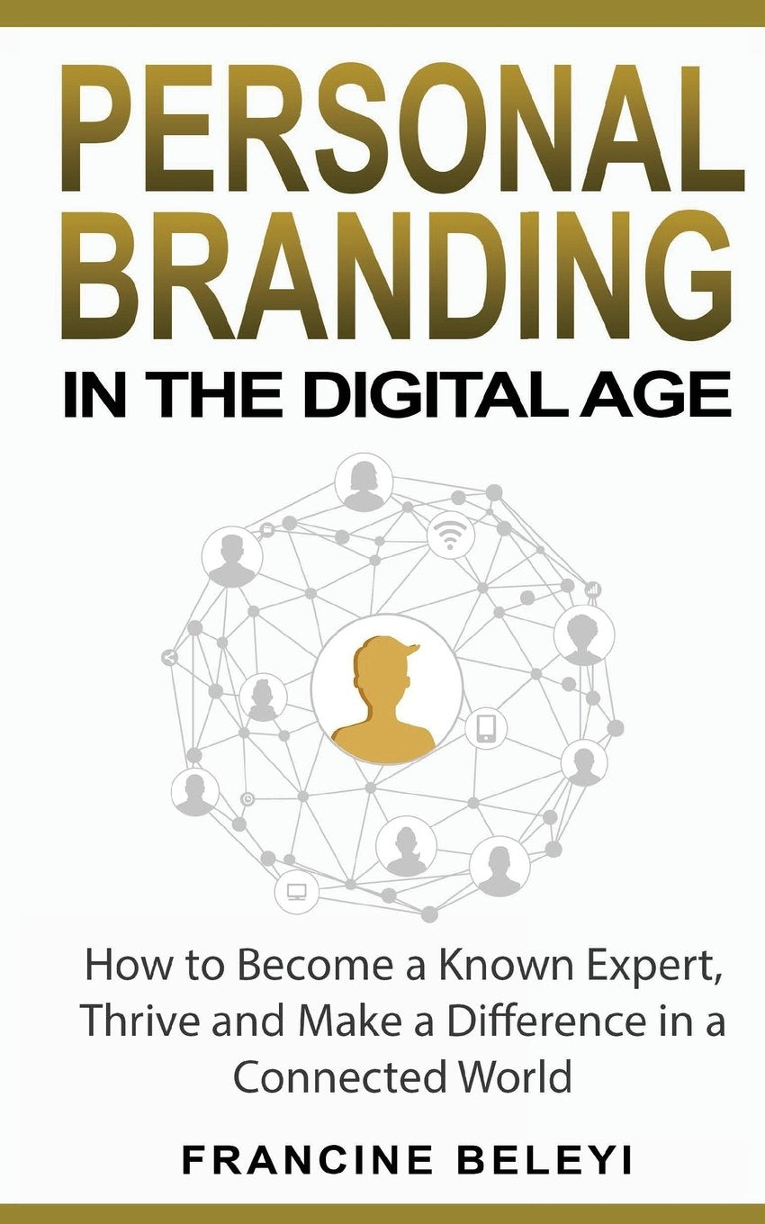 Personal Branding in the Digital Age: How to Become a Known Expert, Thrive and Make a Difference in a Connected World book