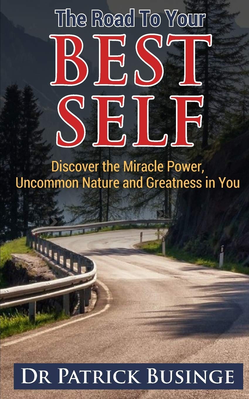 The Road to Your Best Self: Discover the Miracle Power, Uncommon Nature and Greatness in You Business, Finance & Career