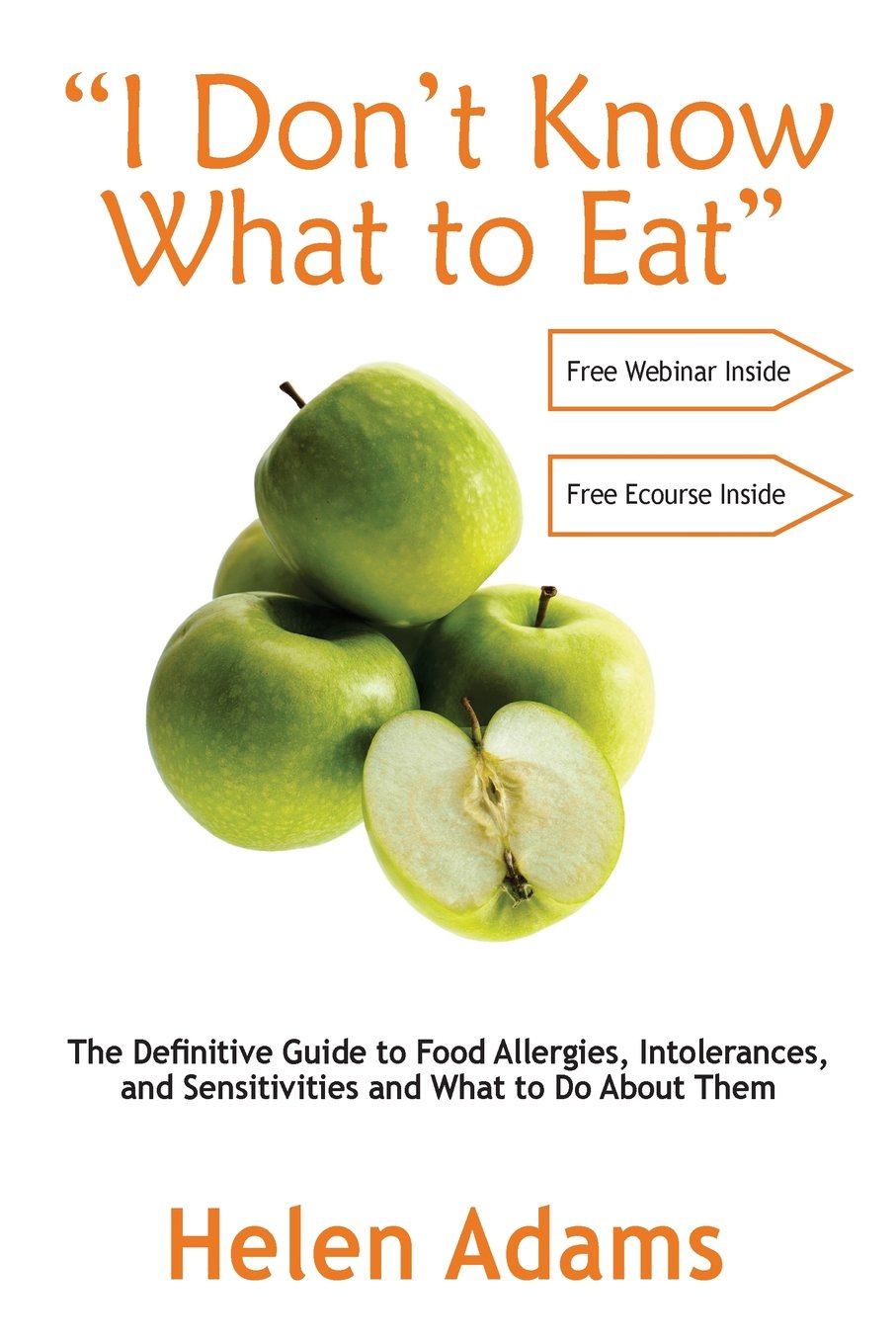 "I Don't Know What to Eat": The Definitive Guide to Food Allergies, Intolerances, and Sensitivities and What to Do About Them book