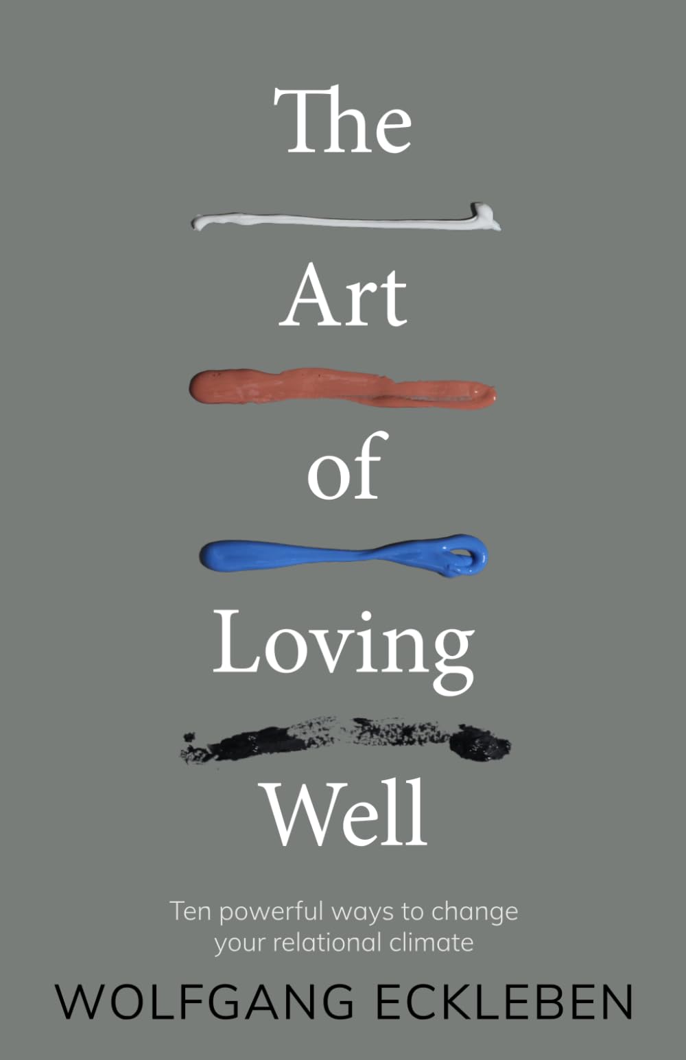 The Art of Loving Well: Ten powerful ways to change your relational climate Parents & Children