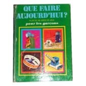 Que Faire Aujourd'Hui? Pour Les Garcons Plus De 100 Idees De Jeux Books