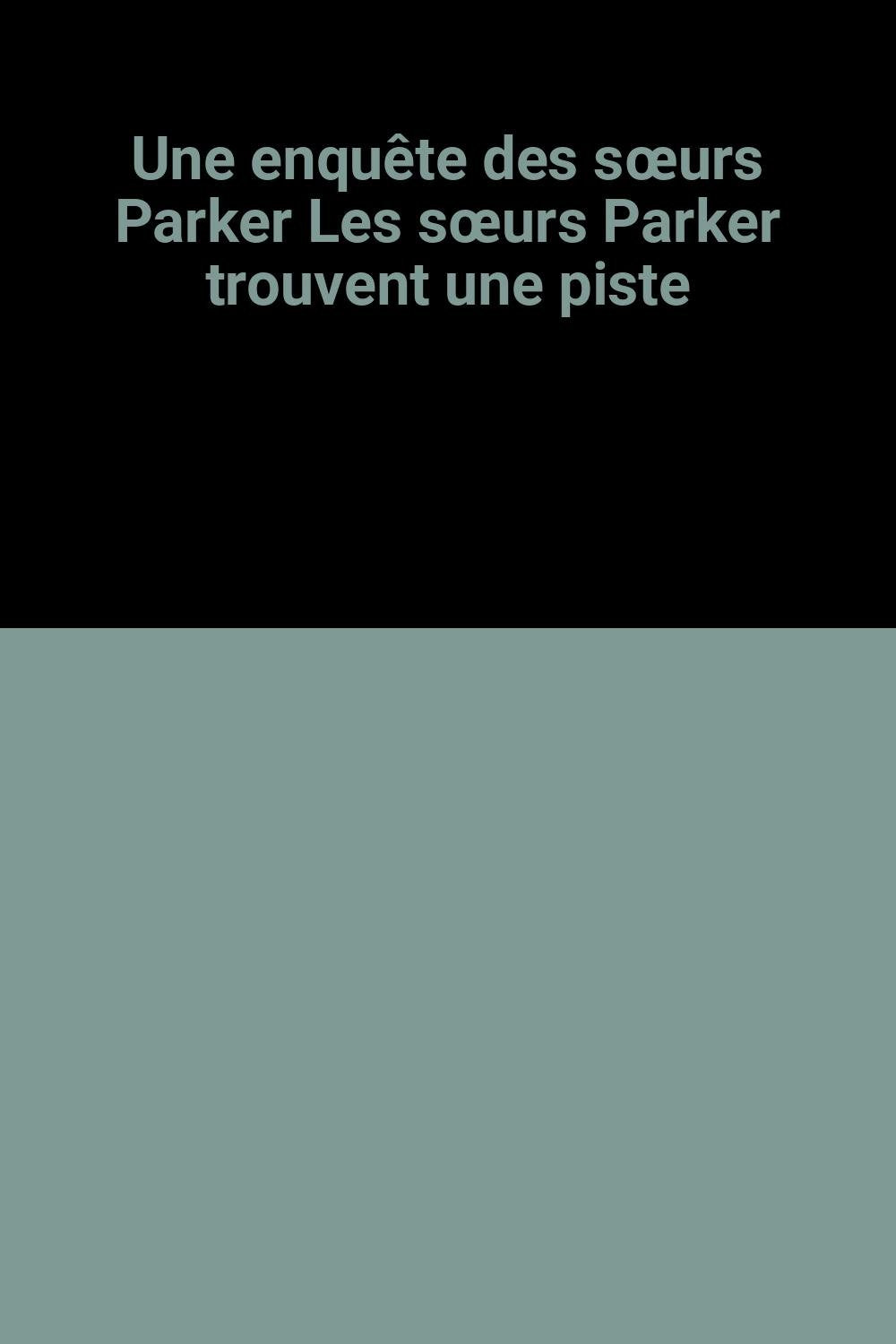 Une enquête des sœurs Parker Les sœurs Parker trouvent une piste book