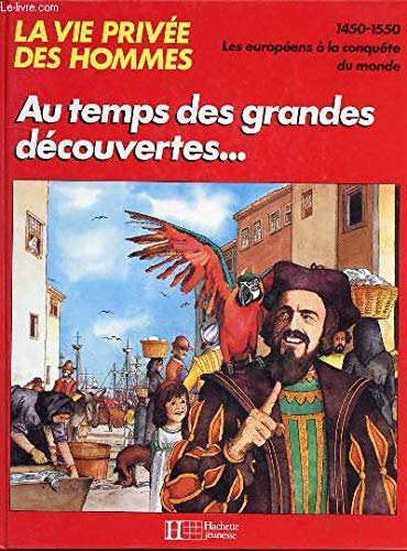 Au temps des grandes decouvertes: 1450-1550 (La Vie privee des hommes) (French Edition) Books