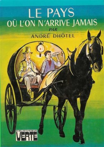 Le pays ou l'on arrive jamais : Collection : Bibliothèque verte cartonnée Books