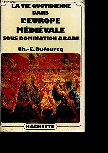 La Vie quotidienne dans l'Europe médiévale sous domination arabe Books