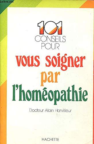 cent un conseils pour vous soigner par l'homéopathie Books
