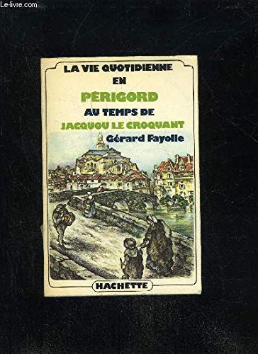 La Vie quotidienne en Périgord au temps de Jacquou le Croquant Books