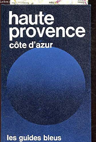 Haute-Provence, Côte d'azur : Alpes-de-Haute-Provence, Hautes-Alpes, Alpes-Maritimes, Var (Les Guides bleus) Books