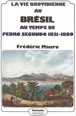 La Vie quotidienne au Brésil au temps de Pedro Segundo : 1831-1889 Politics & History