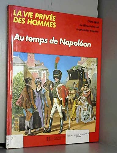 Au temps de Napoleon ... 1795-1815 (La Vie privee des hommes) (French Edition) Books