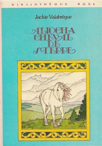 Aliocha, cheval de steppe : Collection : Bibliothèque rose cartonnée & illustrée book