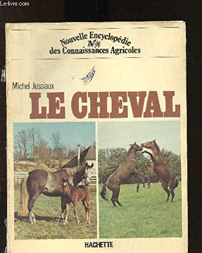 LE CHEVAL - ENCYCLOPEDIE DES CONNAISSANCES AGRICOLES. book