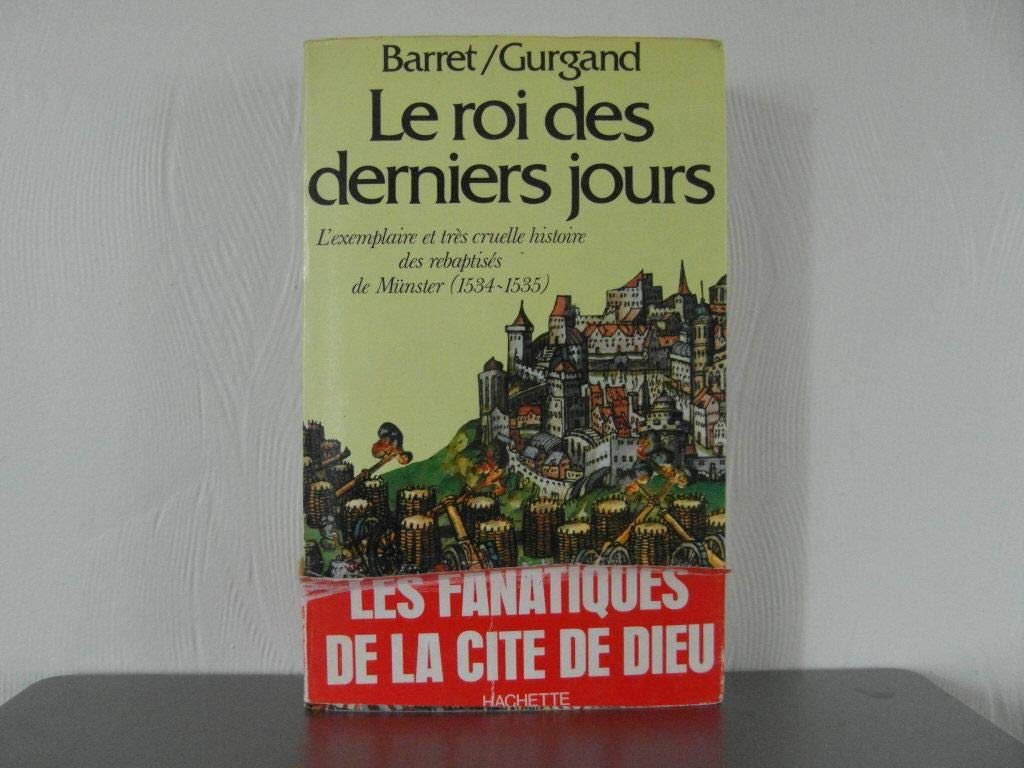 Le roi des derniers jours. L'exemplaire et très cruelle histoire des rebaptisés de Münster (1534-1535) Books