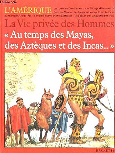 Au temps des Mayas, des Aztèques et des Incas (La Vie privée des hommes) Books