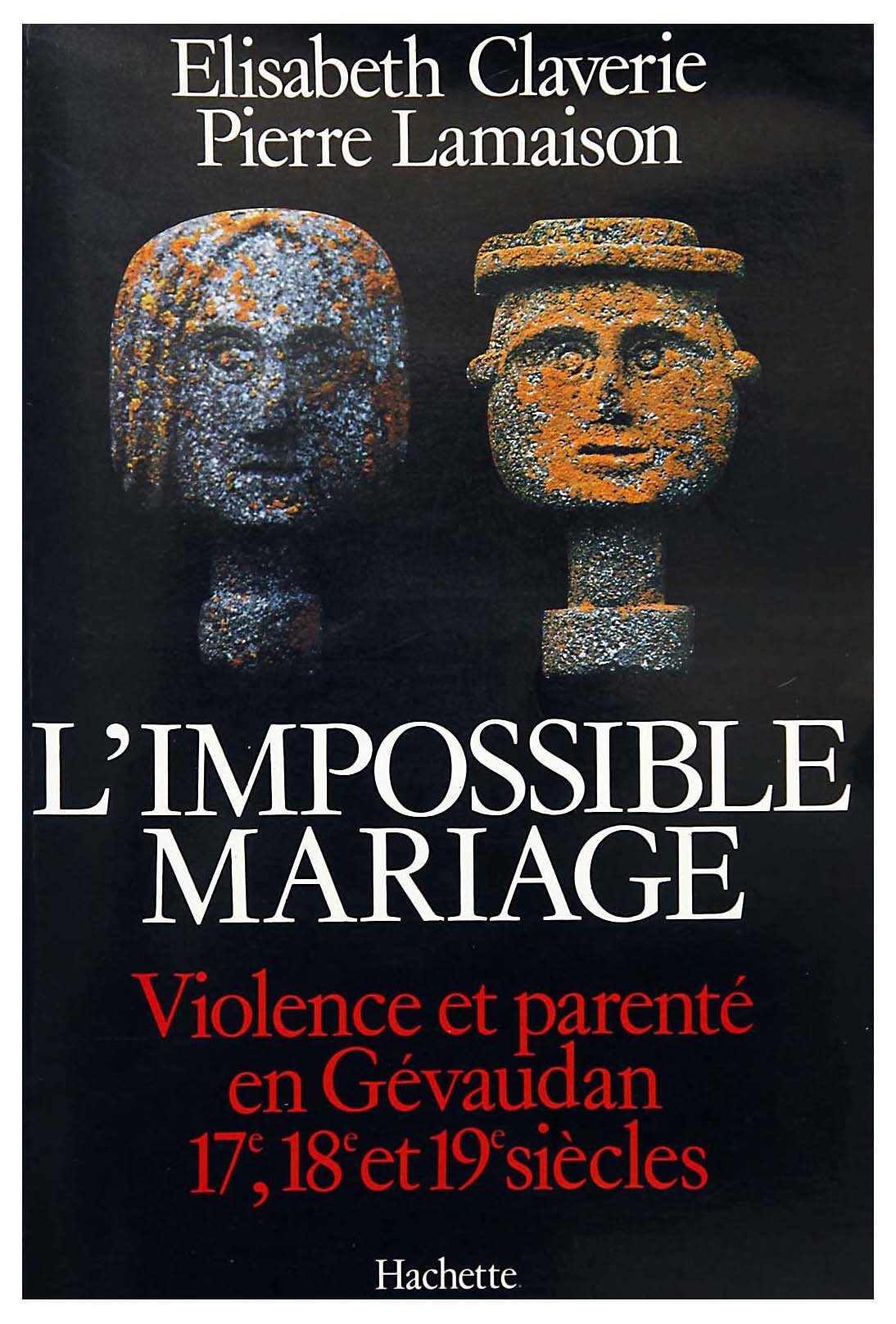 L'Impossible mariage : violence et parenté en Gévaudan aux 17e, 18e et 19e siècles Books