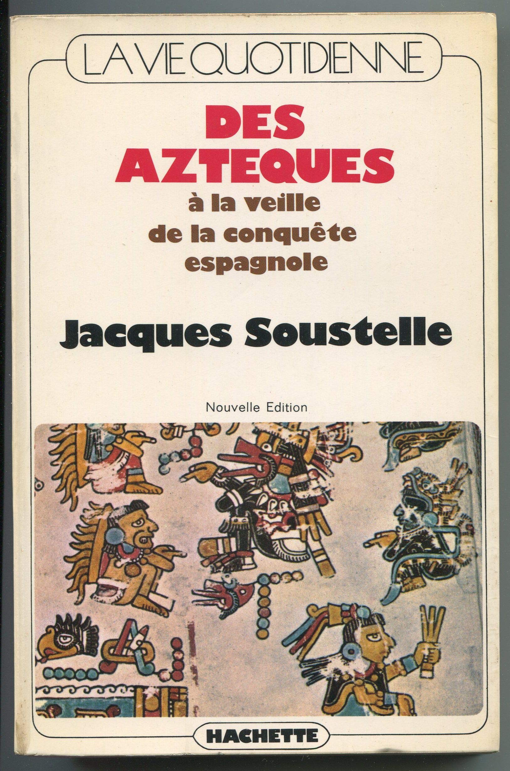 La vie quotidienne des Aztèques à la veille de la conquête espagnole Books