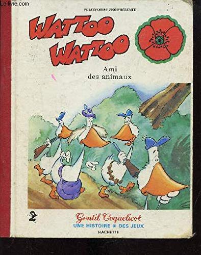 WATTOO WATTOO - AMI DES ANIMAUX - GENTIL COQUELICOT - UNE HISTOIRE - DES JEUX Books