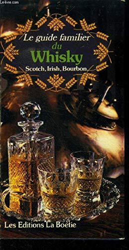 Le Guide familier du whisky : Scotch, irish, bourbon (Le Guide familier...) book