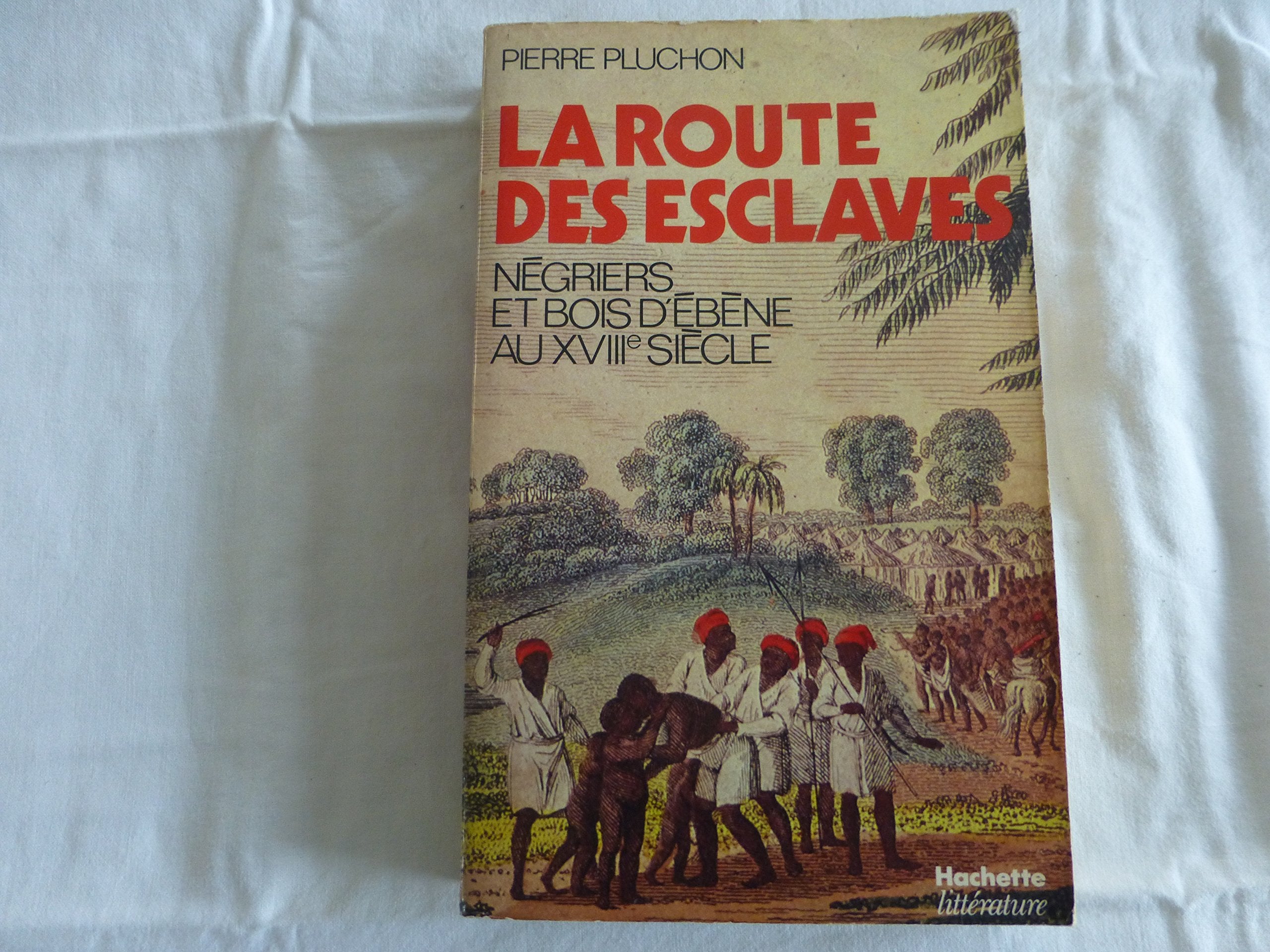 La Route des esclaves : Négriers et bois d'ébène au XVIIIe siècle book
