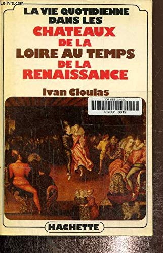 La vie quotidienne dans les châteaux de la Loire au temps de la Renaissance Books