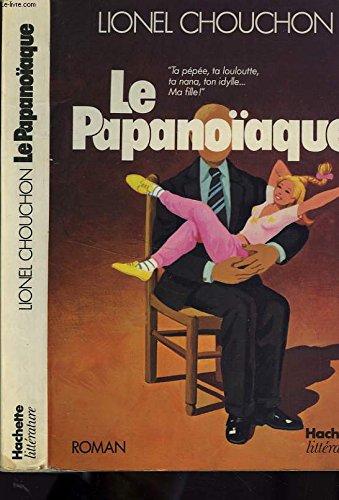 Le Papanoïaque : Ta pépée, ta louloutte, ta nana, ton idylle...Ma fille! book