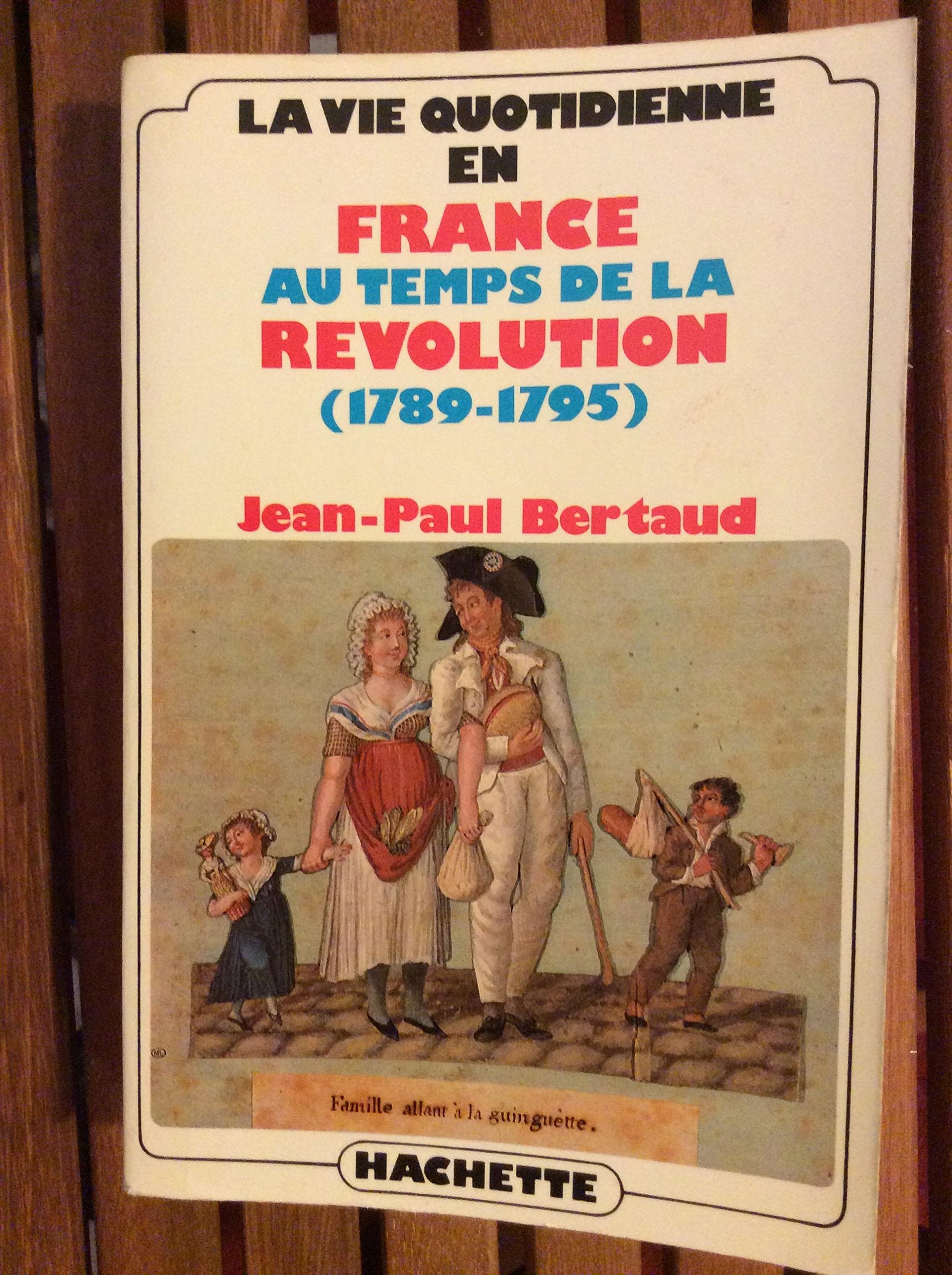 La vie quotidienne en France au temps de la Revolution (1789-1795) (French Edition) Books