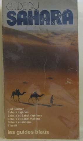 Guide du Sahara : Sud tunisien, Sahara algérien, Sahara et Sahel nigériens, Sahara et Sahel maliens, Sahara atlantique, Tibesti Tchad (Les Guides bleus) book