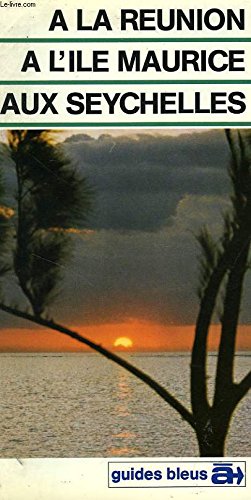 A la Reunion, a l'ile Maurice, aux Seychelles: Guide (Guides bleus a) (French Edition) book
