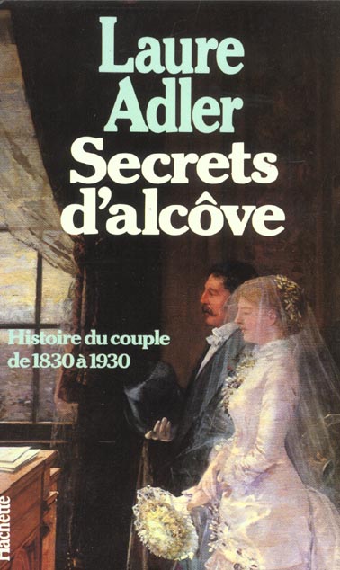 Secrets d'alcôve : histoire du couple de 1830 à 1930 Books