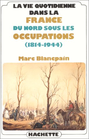 La Vie quotidienne dans la France du Nord sous les occupations (1814-1944) Books
