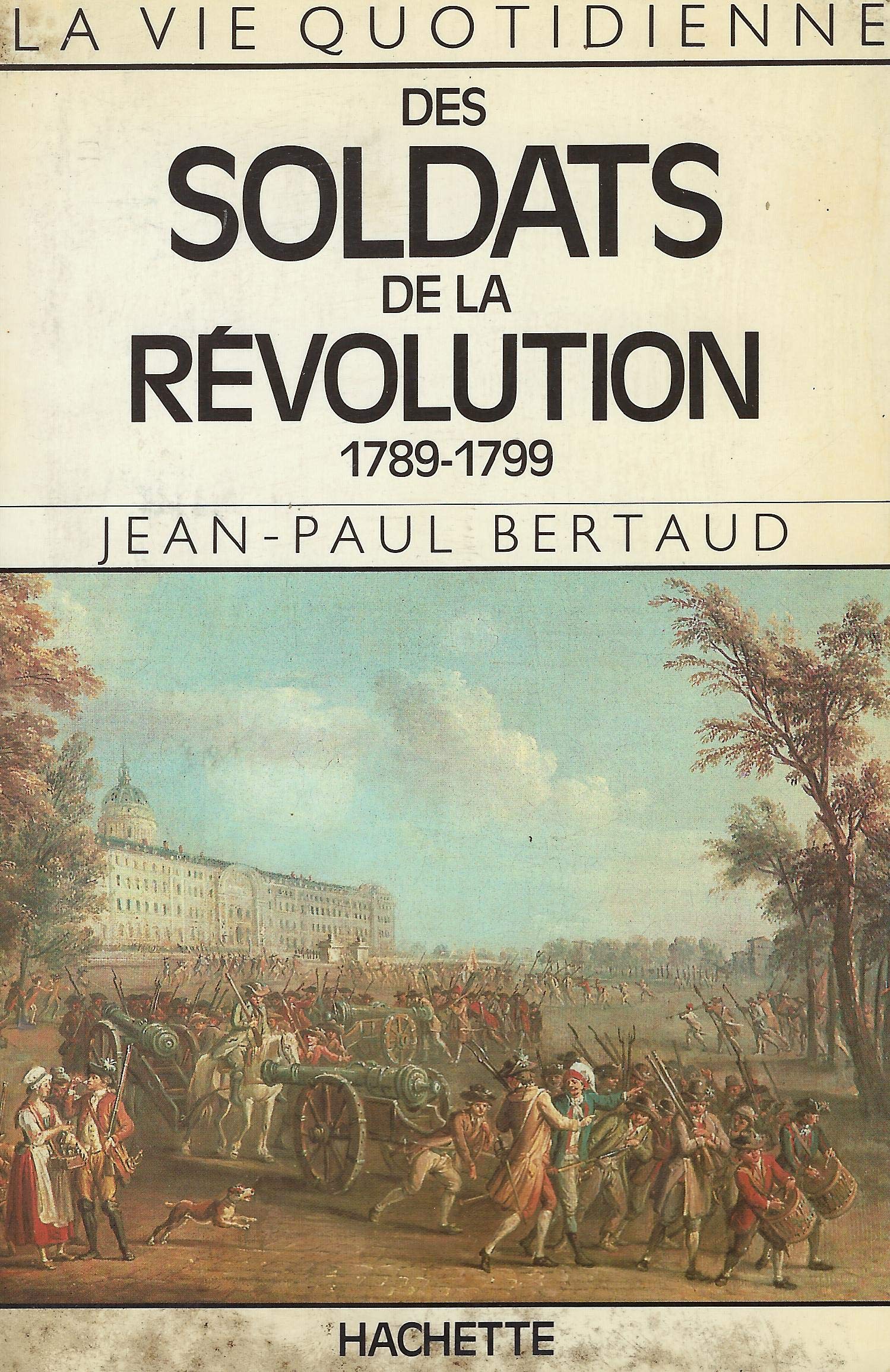 La Vie Quotidienne Des Soldats De La Revolution, 1789-1799 Books