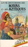 La vie quotidienne des Mayas et des Aztèques book