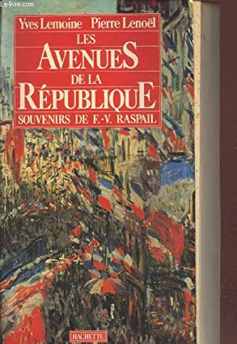 Les avenues de la République : souvenirs de F.-V. Raspail sur sa vie et sur son siècle : 1794-1878 book