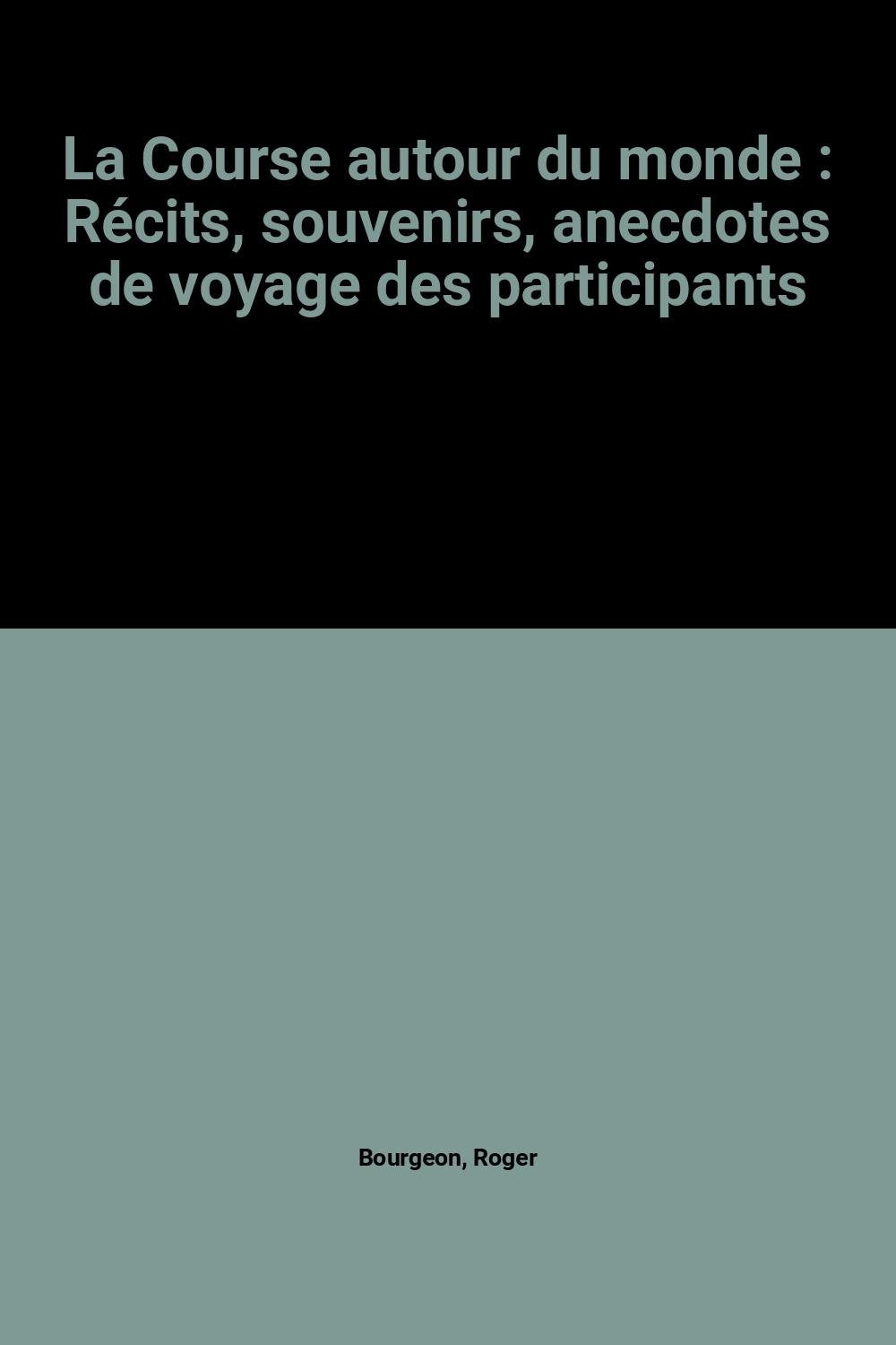 La Course autour du monde : Récits, souvenirs, anecdotes de voyage des participants Books