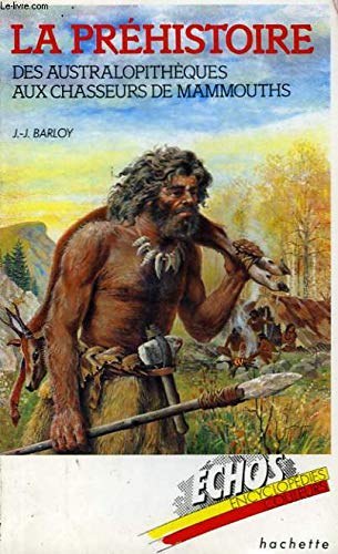 La Préhistoire : Des Australopithèques aux chasseurs de mammouths (Échos encyclopédies) book