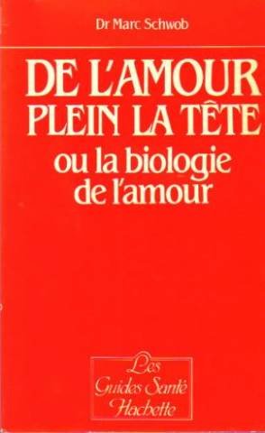 DE L'AMOUR PLEIN LA TETE OU BIOLOGIE AMOUR book