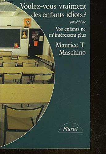 Voulez-vous vraiment des enfants idiots ?. Vos enfants ne m'intéressent plus Books