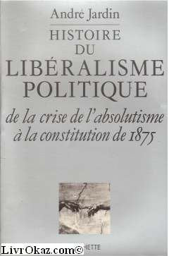 Histoire du libéralisme politique : de la crise de l'absolutisme à la Constitution de 1875 Books