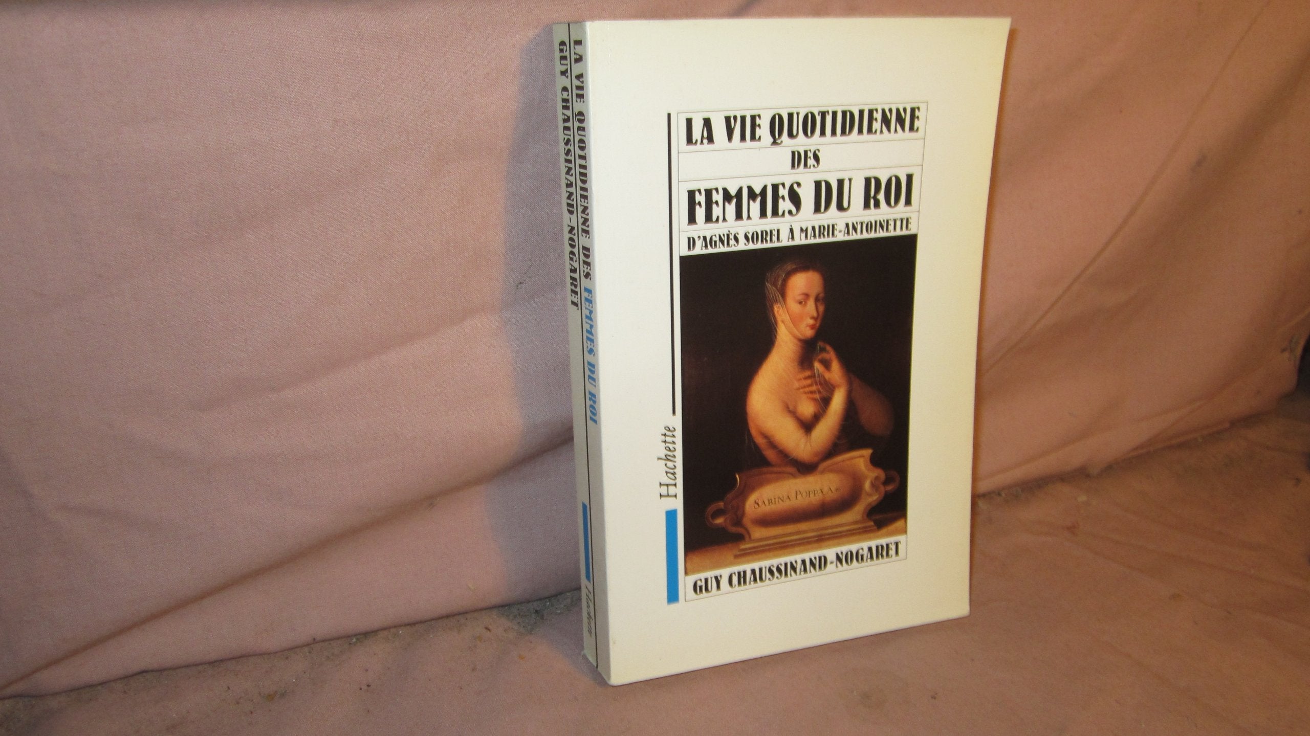 La Vie quotidienne des femmes du roi, d'Agnès Sorel à Marie-Antoinette Books