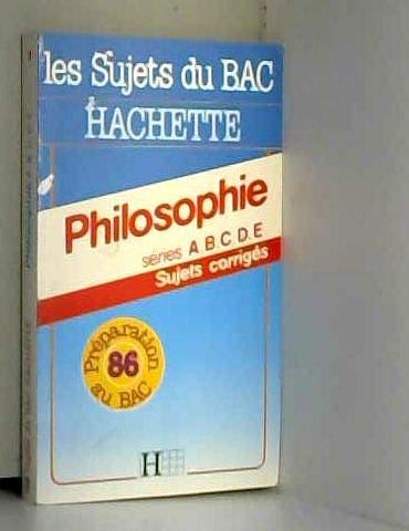 Philosophie, séries A,B,C,D,E : Sujets corrigés (Les Sujets du bac Hachette.) Books