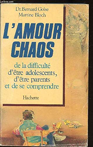 L'Amour chaos : de la difficulté d'être adolescents, d'être parents et de se comprendre book