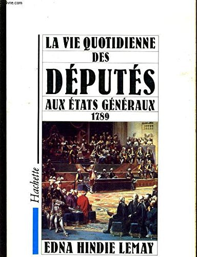 La vie quotidienne des deputes aux etats généraux Books
