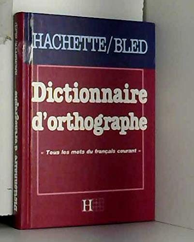 Dictionnaire d'orthographe : tous les mots du français courant Books
