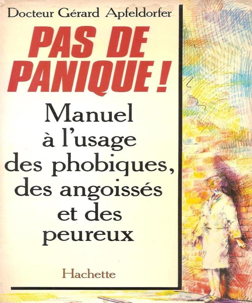 Pas de panique ! : Manuel à l'usage des phobiques, des angoissés et des peureux Books
