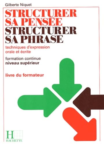 Structurer sa pensée, structurer sa phrase : technique d'expression orale et écrite, formation continue, niveau supérieur, livret du formateur book