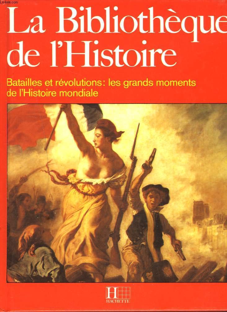 La Bibliothèque de l'histoire : Batailles et révolutions, les grands moments de l'histoire mondiale Books