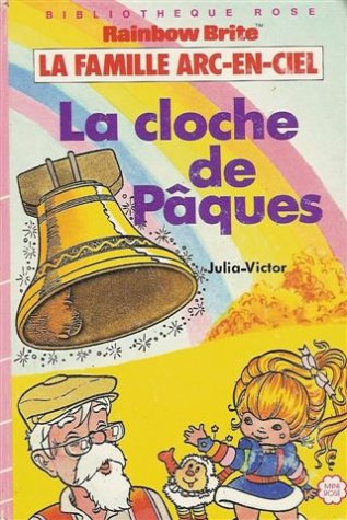La cloche de Pâques : La famille Arc-en-ciel : Collection : Bibliothèque rose cartonnée book