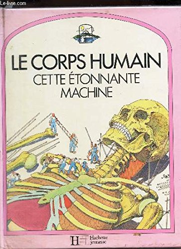 LE CORPS HUMAIN - CETTE ETONNANTE MACHINE. Books