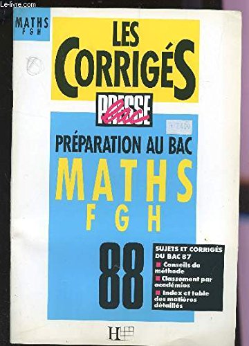LES CORRIGES - PRESSE BAC / MATHS F, G ET H / PREPARATION AU BAC 88 / SUJETS ET CORRIGES DU BAC 87 : CONSEILS DE METHODE - CLASSEMENT PAR ACADEMIE - INDEX ET TABLE DES MATIERES DETAILLES. Books